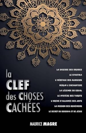 Image du vendeur pour La Clef des Choses Caches : La Sagesse des Druides, le Svastika, l'hritage des Albigeois, Merlin l'Enchanteur, la Lgende du Graal, le Mystre des Tarots, l'Arche d'Alliance des Juifs, la Mission des Bohmiens, le Secret du Bouddha et Celui de Jsus mis en vente par AHA-BUCH GmbH