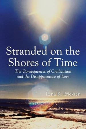 Bild des Verkufers fr Stranded on the Shores of Time : The Consequences of Civilization and the Disappearance of Love zum Verkauf von AHA-BUCH GmbH