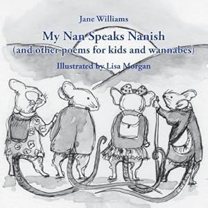 Seller image for My Nan Speaks Nanish : and other poems for kids and wannabes for sale by AHA-BUCH GmbH