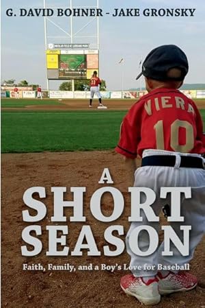 Seller image for A Short Season : Faith, Family, and a Boy's Love for Baseball for sale by AHA-BUCH GmbH
