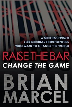 Immagine del venditore per Raise the Bar, Change the Game : A Success Primer for Budding Entrepreneurs Who Want to Change the World venduto da AHA-BUCH GmbH