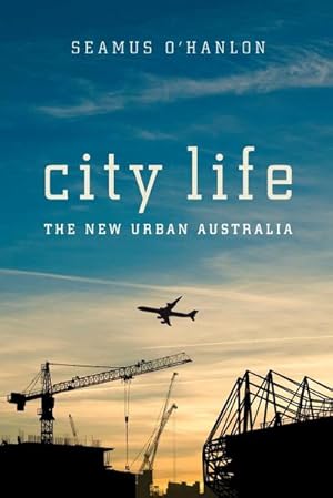 Seller image for City Life : The New Urban Australia : The New Urban Australia Seamus O'Hanlon for sale by AHA-BUCH GmbH