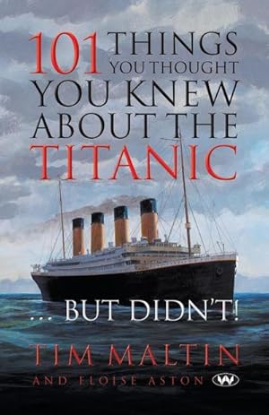 Bild des Verkufers fr 101 Things You Thought You Knew About the Titanic . But Didn't zum Verkauf von AHA-BUCH GmbH