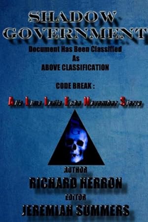 Seller image for Shadow Government : Document Has Been Classified As Above Classification Code Break : Alfa Lima India Echo November Sierra: Richard Herron : Jeremiah Summers for sale by AHA-BUCH GmbH