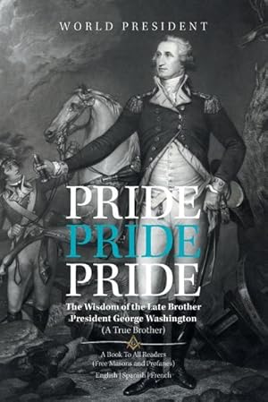 Immagine del venditore per Pride, Pride, Pride : The Wisdom of the Late Brother, President George Washington (A True Brother) venduto da AHA-BUCH GmbH