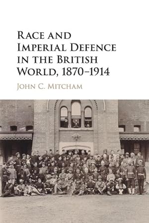 Image du vendeur pour Race and Imperial Defence in the British World, 1870-1914 mis en vente par AHA-BUCH GmbH