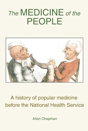 Imagen del vendedor de The Medicine of the People : A history of popular medicine before the National Health Service a la venta por AHA-BUCH GmbH