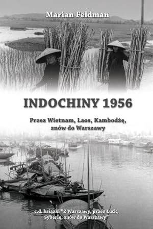 Seller image for Indochiny 1956 : Przez Wietnam, Laos, Kambod, znw do Warszawy for sale by AHA-BUCH GmbH