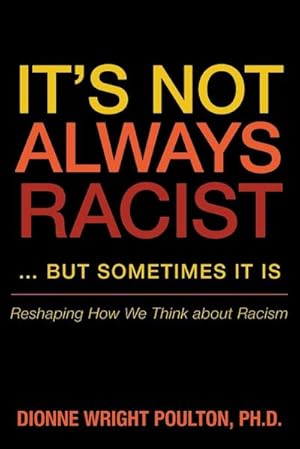 Seller image for It S Not Always Racist But Sometimes It Is : Reshaping How We Think about Racism for sale by AHA-BUCH GmbH