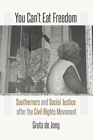 Bild des Verkufers fr You Can't Eat Freedom : Southerners and Social Justice after the Civil Rights Movement zum Verkauf von AHA-BUCH GmbH
