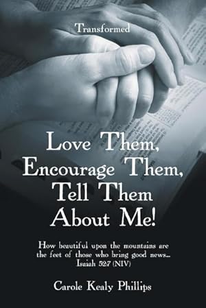 Seller image for Love Them, Encourage Them, Tell Them About Me! : Transformed for sale by AHA-BUCH GmbH