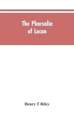 Bild des Verkufers fr The Pharsalia of Lucan, literally translated into English prose with copious notes zum Verkauf von AHA-BUCH GmbH