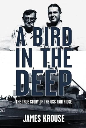 Seller image for A Bird in the Deep : The True Story of the USS Partridge for sale by AHA-BUCH GmbH