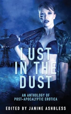 Seller image for Lust in the Dust : An anthology of post-apocalyptic erotica for sale by AHA-BUCH GmbH