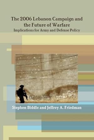 Seller image for The 2006 Lebanon Campaign and the Future of Warfare : Implications for Army and Defense Policy for sale by AHA-BUCH GmbH
