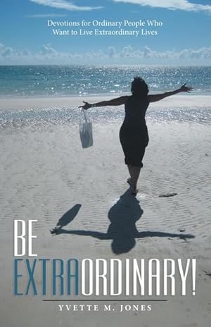 Seller image for Be Extraordinary! : Devotions for Ordinary People Who Want to Live Extraordinary Lives for sale by AHA-BUCH GmbH