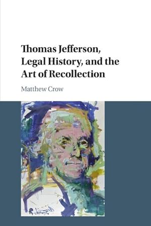 Bild des Verkufers fr Thomas Jefferson, Legal History, and the Art of Recollection zum Verkauf von AHA-BUCH GmbH