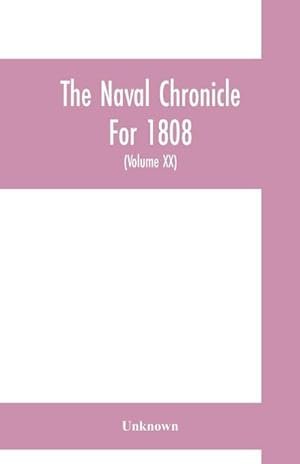 Immagine del venditore per The Naval chronicle For 1808 : containing a general and biographical history of the royal navy of the United kingdom with a variety of original papers on nautical subjects (Volume XX) venduto da AHA-BUCH GmbH