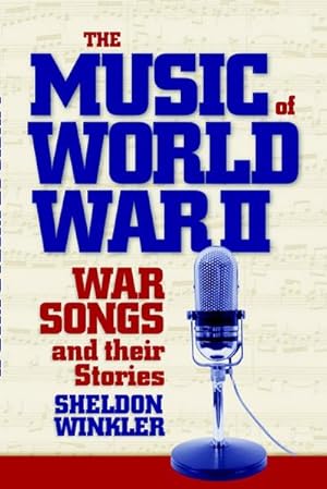 Imagen del vendedor de The Music of World War II : War Songs and Their Stories a la venta por AHA-BUCH GmbH