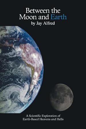 Bild des Verkufers fr Between the Moon and Earth : A Scientific Exploration of Heavens and Hells zum Verkauf von AHA-BUCH GmbH