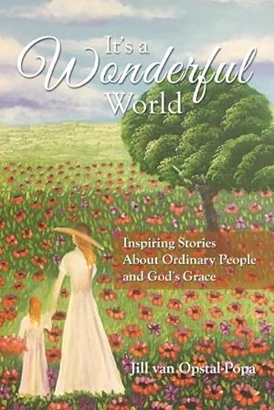 Seller image for It's A Wonderful World : Inspiring Stories About Ordinary People and God's Grace for sale by AHA-BUCH GmbH