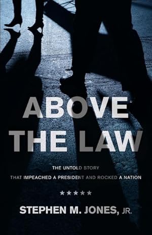 Image du vendeur pour Above The Law : THE UNTOLD STORY THAT IMPEACHED A PRESIDENT AND ROCKED A NATION mis en vente par AHA-BUCH GmbH