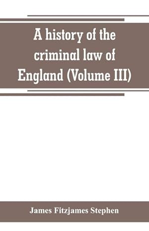 Bild des Verkufers fr A history of the criminal law of England (Volume III) zum Verkauf von AHA-BUCH GmbH