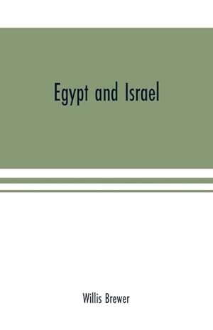 Bild des Verkufers fr Egypt and Israel; an inquiry into the influence of the more ancient people upon Hebrew history and the Jewish religion and some investigation into the facts and statements made as to Jesus of Nazareth zum Verkauf von AHA-BUCH GmbH