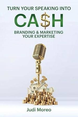 Seller image for Turn Your Speaking Into Cash : Branding & Marketing Your Expertise for sale by AHA-BUCH GmbH