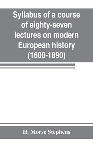 Seller image for Syllabus of a course of eighty-seven lectures on modern European history (1600-1890) for sale by AHA-BUCH GmbH
