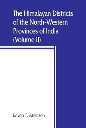 Imagen del vendedor de The Himalayan Districts of the North-Western Provinces of India (Volume II) a la venta por AHA-BUCH GmbH