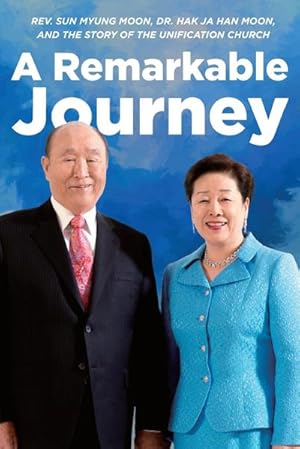 Seller image for A Remarkable Journey : A timeline of Rev. Sun Myung Moon, Dr. Hak Ja Han Moon, and the Unification Church for sale by AHA-BUCH GmbH