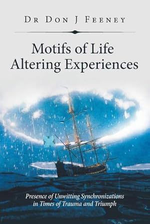 Image du vendeur pour Motifs of Life Altering Experiences : Presence of Unwitting Synchronizations in Times of Trauma and Triumph mis en vente par AHA-BUCH GmbH