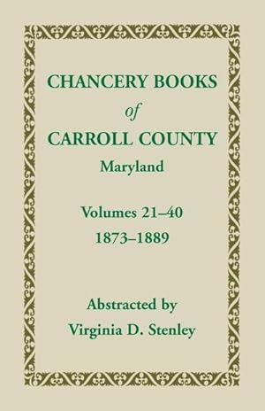 Seller image for Chancery Books of Carroll County, Maryland, Volumes 21-40, 1873-1889 for sale by AHA-BUCH GmbH