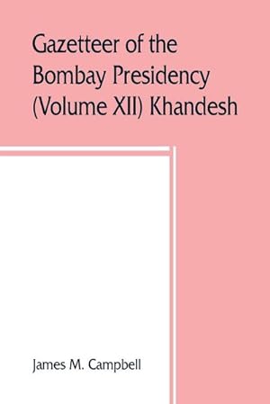Seller image for Gazetteer of the Bombay Presidency (Volume XII) Khandesh for sale by AHA-BUCH GmbH