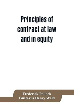 Imagen del vendedor de Principles of contract at law and in equity; being a treatise on the general principles concerning the validity of agreements, with a special view to the comparison of law and equity, and with references to the Indian contract act, and occasionally to Rom a la venta por AHA-BUCH GmbH