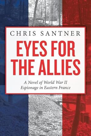 Seller image for Eyes for the Allies : A Novel of World War II Espionage in Eastern France for sale by AHA-BUCH GmbH