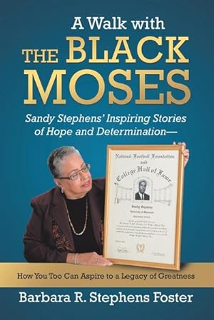 Seller image for A Walk with the Black Moses : Sandy Stephens' Inspiring Stories of Hope and Determination -- How You Too Can Aspire to a Legacy of Greatness for sale by AHA-BUCH GmbH