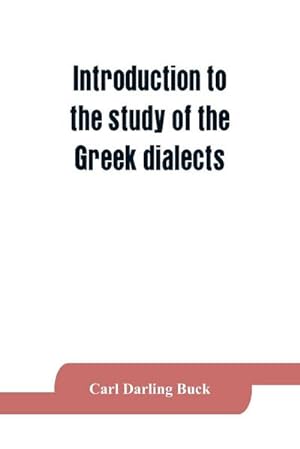Immagine del venditore per Introduction to the study of the Greek dialects; grammar, selected inscriptions, glossary venduto da AHA-BUCH GmbH