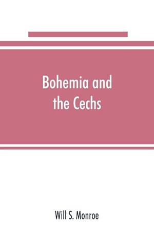 Imagen del vendedor de Bohemia and the Cechs; the history, people, institutions, and the geography of the kingdom, together with accounts of Moravia and Silesia a la venta por AHA-BUCH GmbH