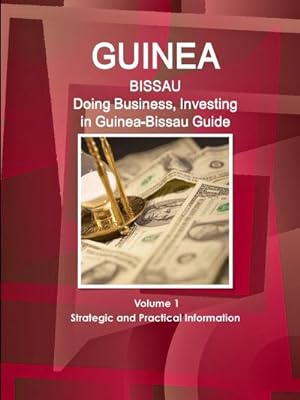 Imagen del vendedor de Guinea-Bissau : Doing Business, Investing in Guinea-Bissau Guide Volume 1 Strategic and Practical Information a la venta por AHA-BUCH GmbH