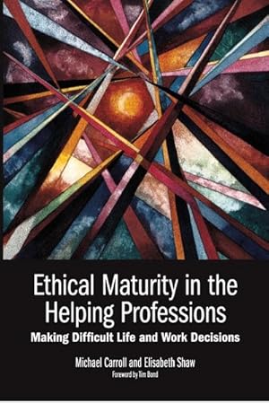 Bild des Verkufers fr ETHICAL MATURITY IN THE HELPING PROFESSIONS : Making Difficult Life and Work Decisions, Foreword by Tim Bond zum Verkauf von AHA-BUCH GmbH