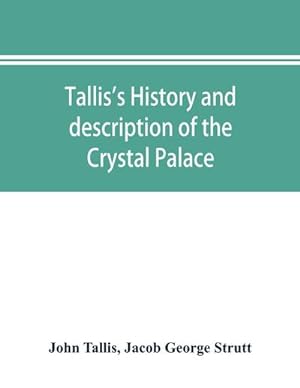 Seller image for Tallis's history and description of the Crystal Palace, and the Exhibition of the World's Industry in 1851 for sale by AHA-BUCH GmbH