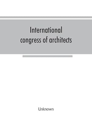 Imagen del vendedor de International congress of architects. Seventh session, held in London, 16-21 July, 1906, under the auspices of the Royal institute of British architects. Transactions a la venta por AHA-BUCH GmbH