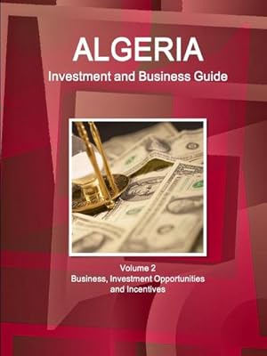 Imagen del vendedor de Algeria Investment and Business Guide Volume 2 Business, Investment Opportunities and Incentives a la venta por AHA-BUCH GmbH