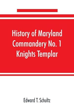 Image du vendeur pour History of Maryland Commandery No. 1 Knights Templar, stationed at Baltimore, State of Maryland, from 1790-1890 mis en vente par AHA-BUCH GmbH