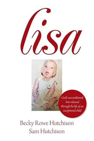 Bild des Verkufers fr Lisa : God's Unconditional Love Released Through the Life of an Exceptional Child zum Verkauf von AHA-BUCH GmbH