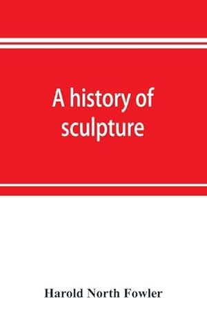 Bild des Verkufers fr A history of sculpture zum Verkauf von AHA-BUCH GmbH