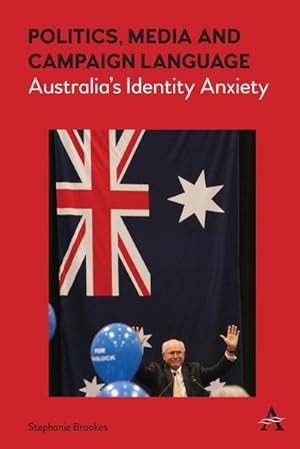 Seller image for Politics, Media and Campaign Language : Australia's Identity Anxiety for sale by AHA-BUCH GmbH