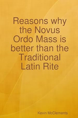 Imagen del vendedor de Reasons why the Novus Ordo Mass is better than the Traditional Latin Rite a la venta por AHA-BUCH GmbH